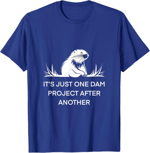 It's Just One Dam Project After Another Beaver -Adults Black Short Sleeve Cotton 65% Polyester 35% Nature T-Shirt - T-Shirt | Royal