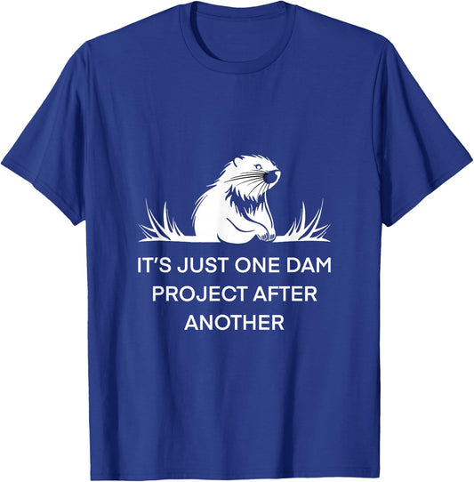 It's Just One Dam Project After Another Beaver -Adults Black Short Sleeve Cotton 65% Polyester 35% Nature T-Shirt - T-Shirt | Royal