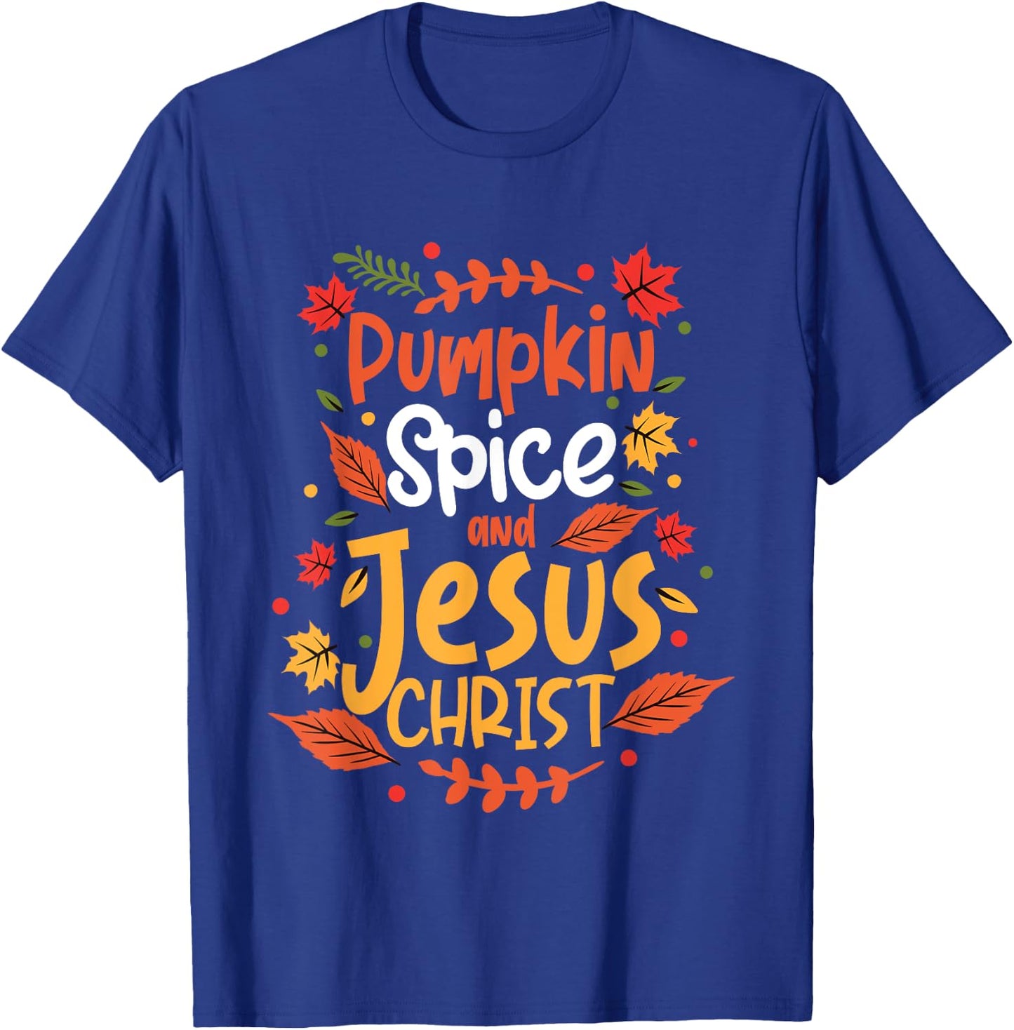 Pumpkin Spice And Jesus Christ Thanksgiving T-Shirt - T-Shirt | Royal