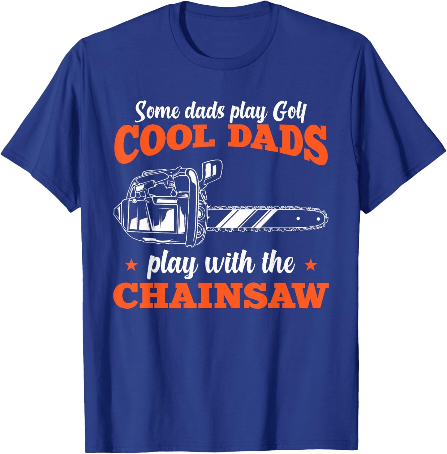 Logger Wood Cool Dads Play With The Chainsaw Father T-Shirt - T-Shirt | Royal