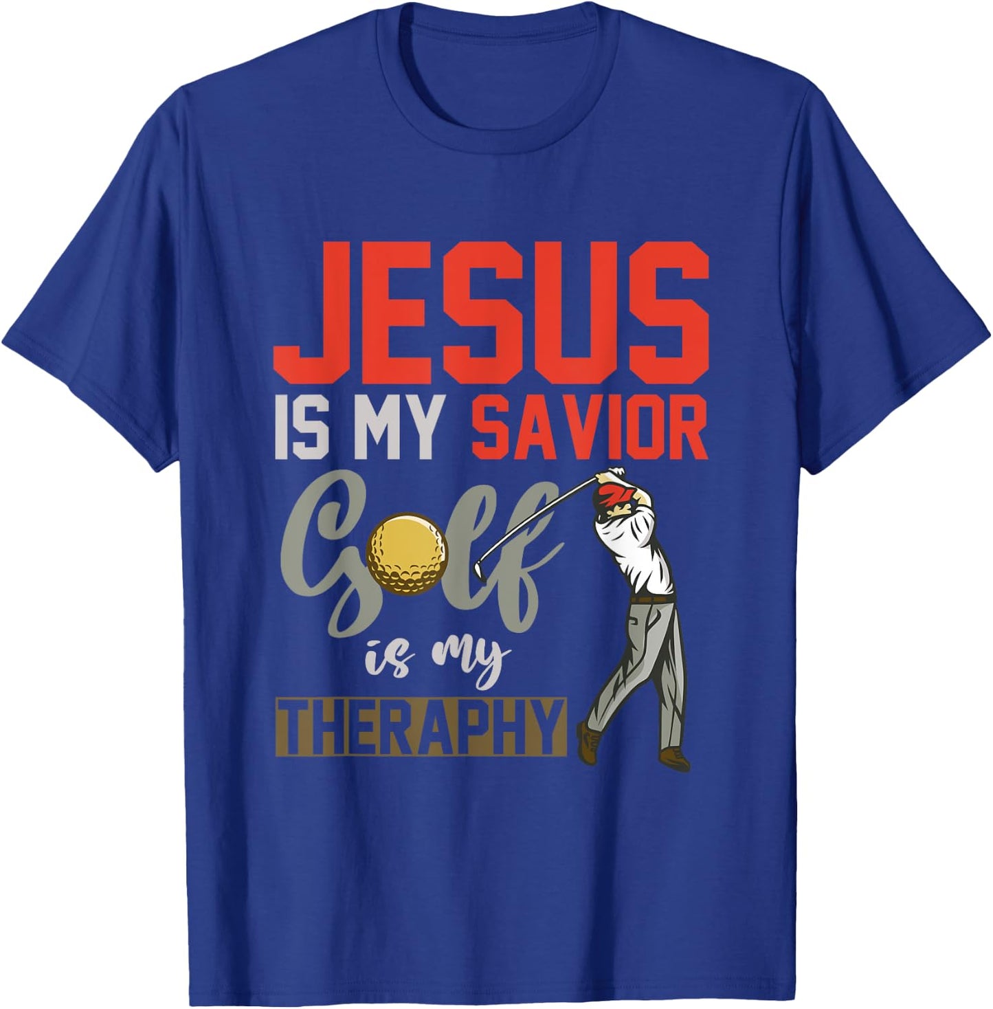 Jesus Is My Savior Golf Is My Therapy Jesus T-Shirt - T-Shirt | Royal