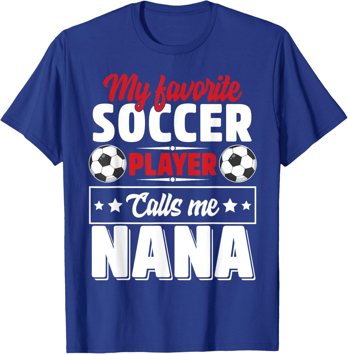 My Favorite Soccer Player Calls Me Nana Mothers Day Cute T-Shirt - T-Shirt | Royal