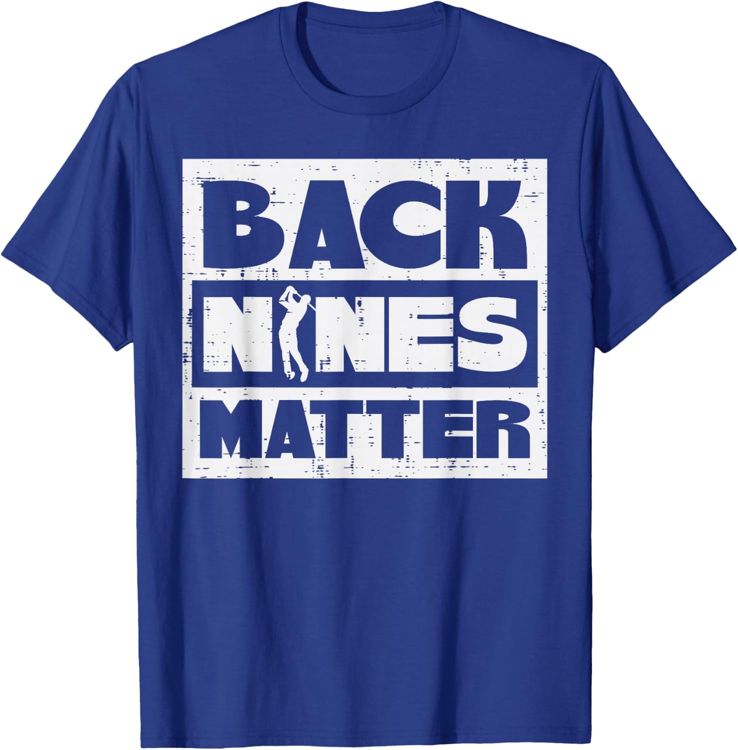 Back Nines Matter Funny Golfing Golfer Golf Lover Coach Dad T-Shirt - T-Shirt | Royal