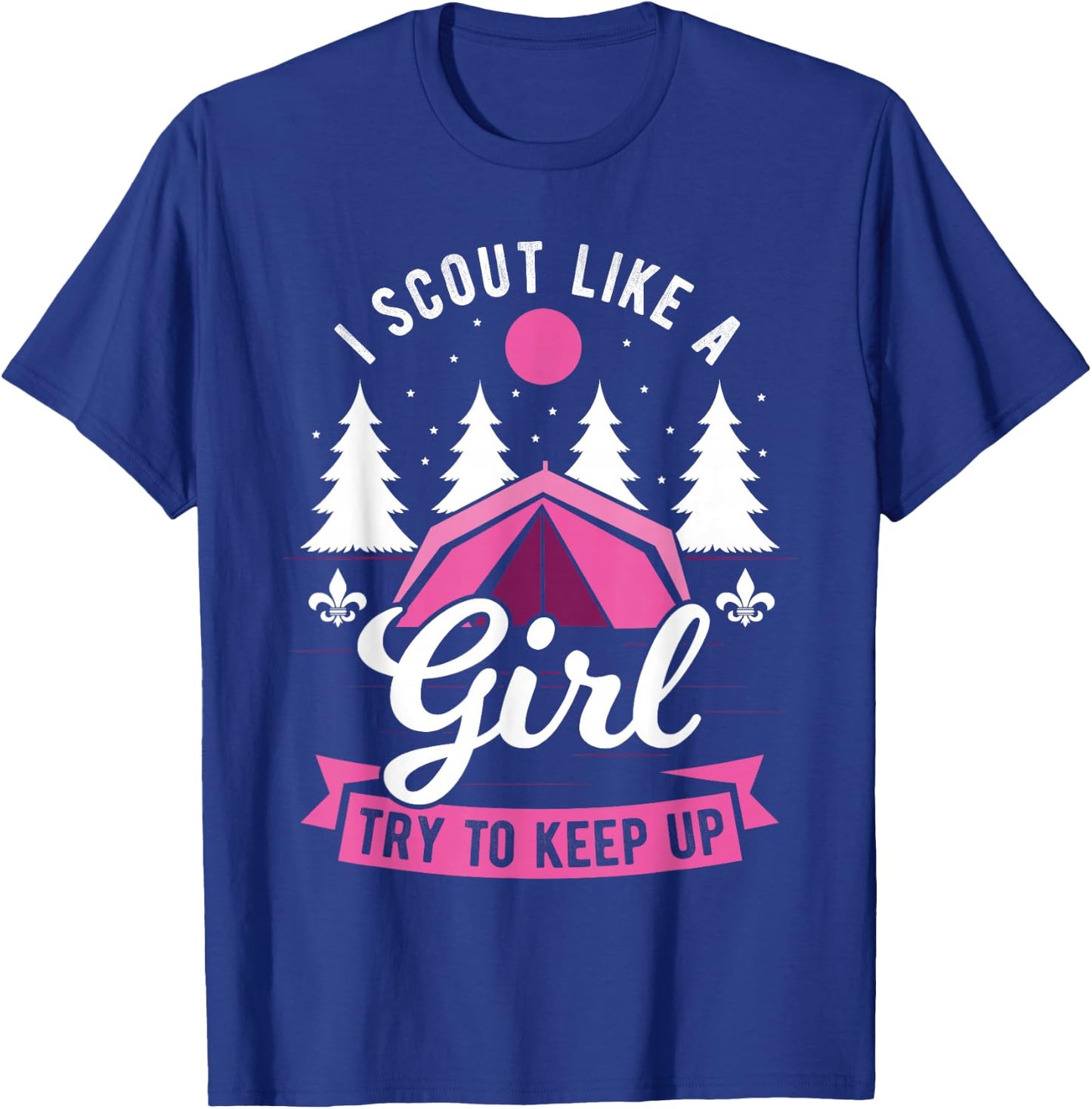 I Scout Like A Girl Try To Keep Up - Scouting Scout T-Shirt - T-Shirt | Royal