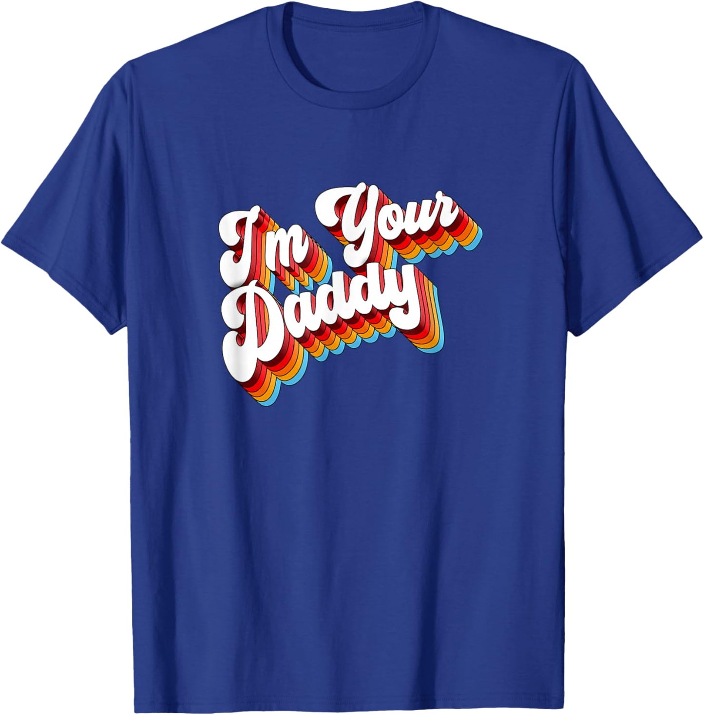 I'm Your Daddy T-Shirt - T-Shirt | Royal