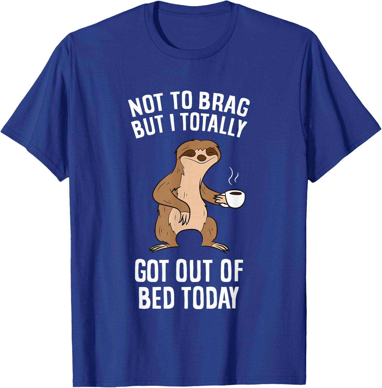 Not To Brag But I Totally Got Out Of Bed Today Coffee Sloths T-Shirt - T-Shirt | Royal