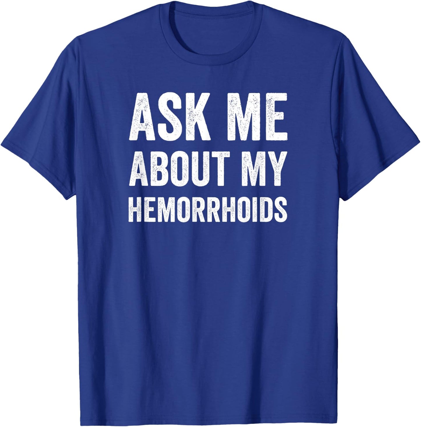 Hemorrhoid Funny Shirt, Ask Me About My Hemorrhoids T-Shirt - T-Shirt | Royal
