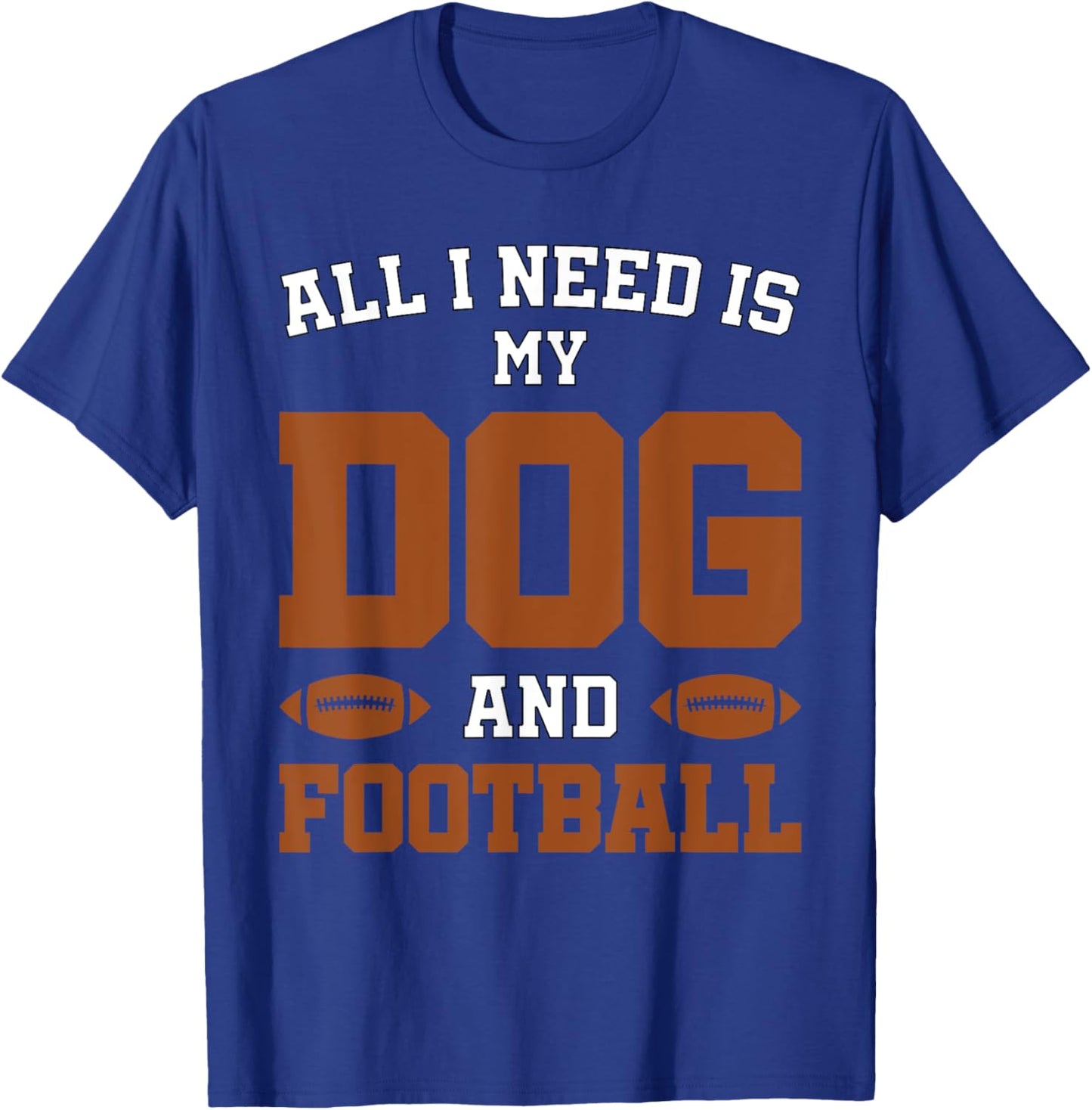 Funny Dog Pet Owner Design All I Need Is My Dog And Football T-Shirt - T-Shirt | Royal