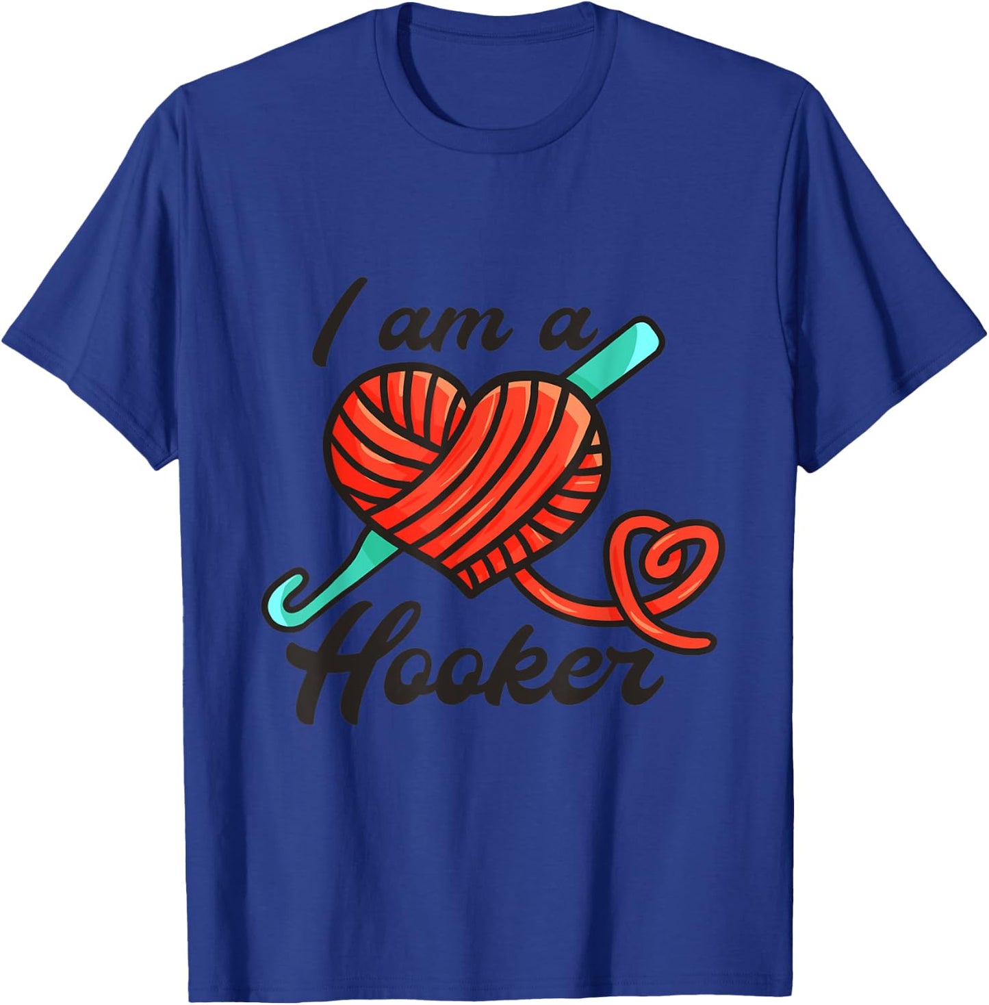 I Am A Hooker - Funny Crocheting Crochet Lover Yarn T-Shirt - T-Shirt | Royal