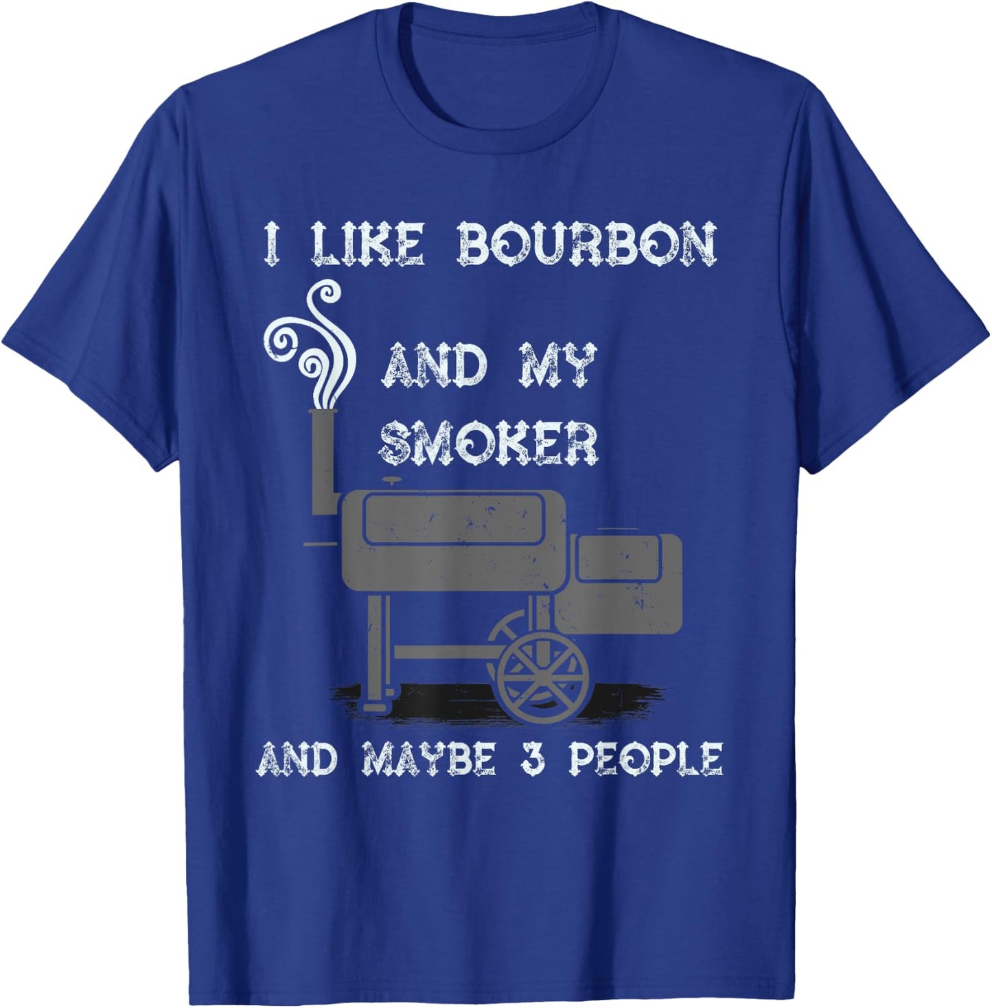 I Like Bourbon And My Smoker And Maybe 3 People - Funny BBQ T-Shirt - T-Shirt | Royal