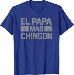 El Papa Mas Chingon, Mexican Regalos Para Papa Dia Del Padre T-Shirt - T-Shirt | Royal