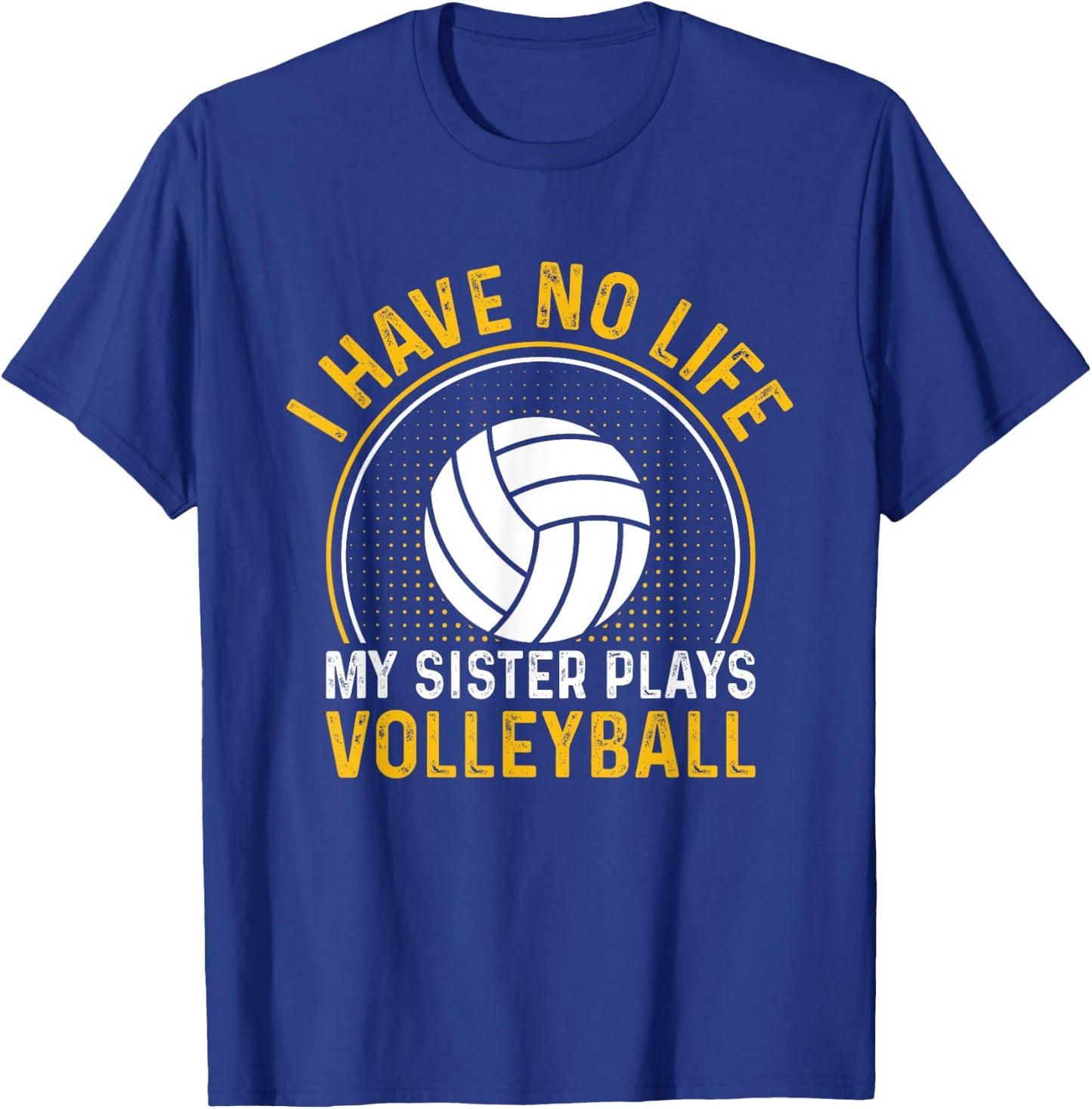 I Have No Life My Sister Plays Volleyball Team Funny Brother T-Shirt - T-Shirt | Royal