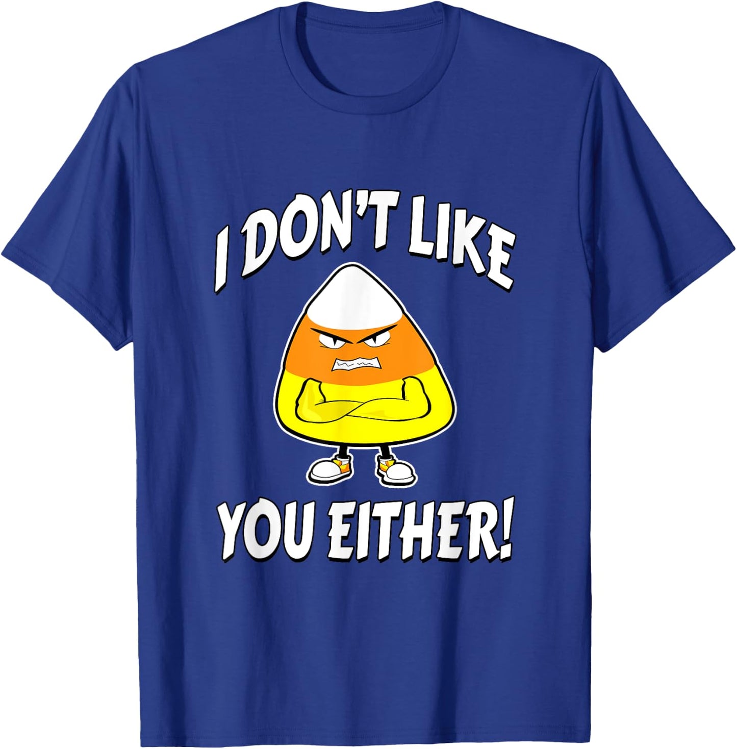 I Don't Like You Either - Candy Corn T-Shirt - T-Shirt | Royal