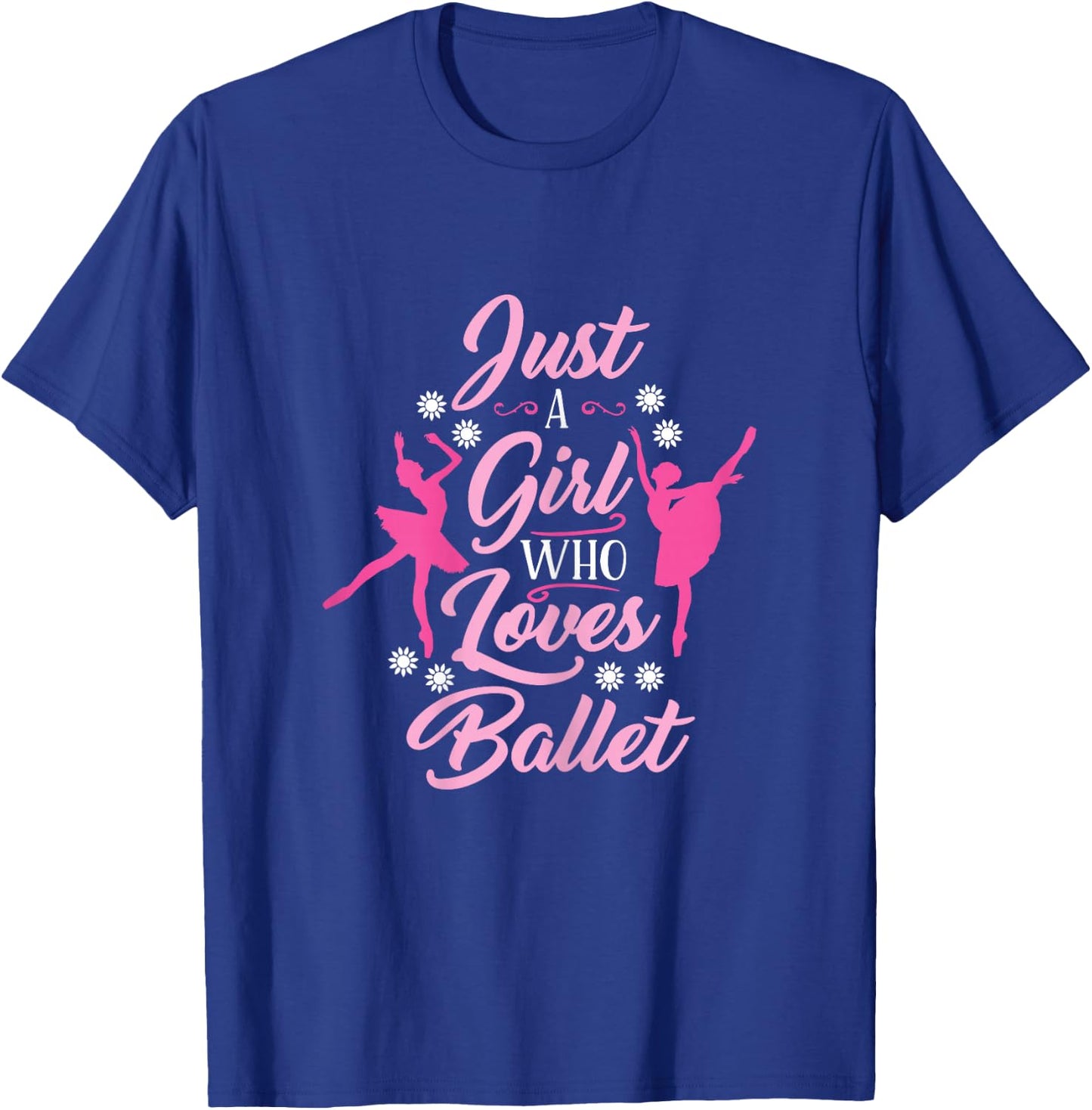 Just A Girl Who Loves Ballet Ballerina T-Shirt - T-Shirt | Royal