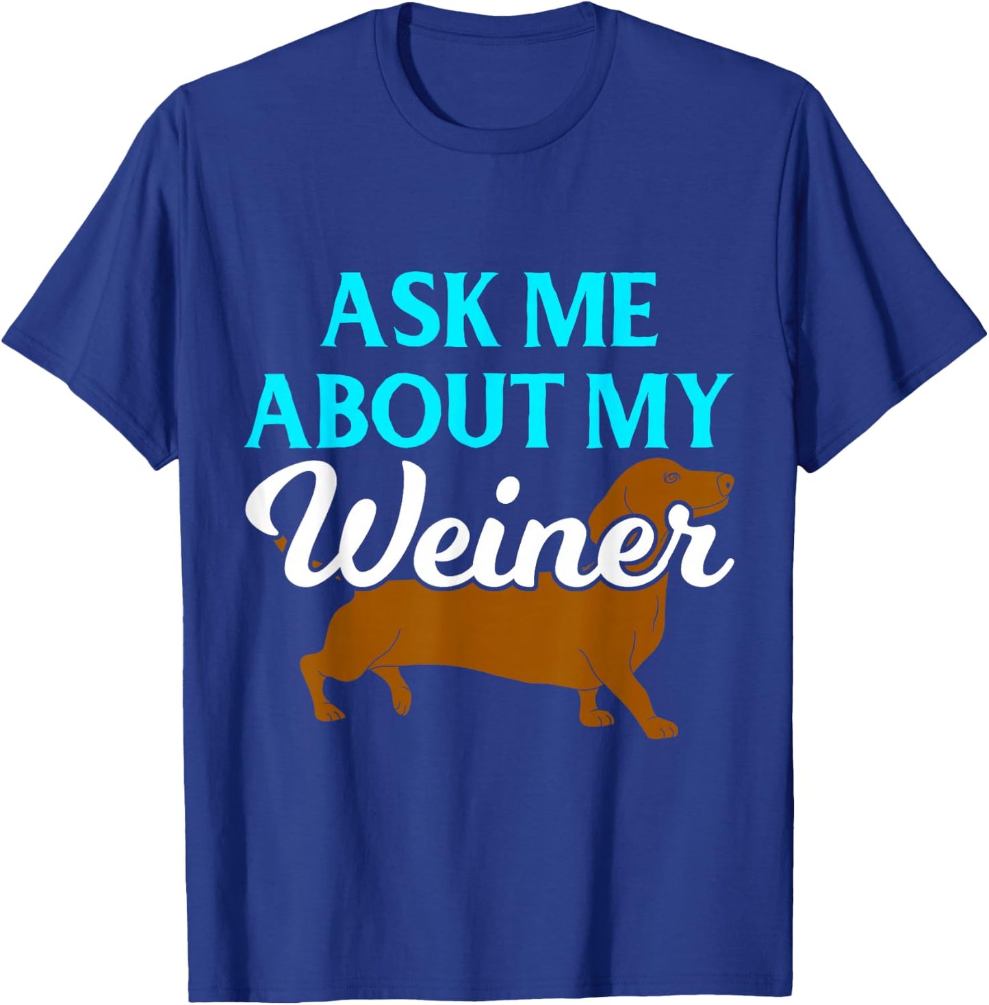 Ask Me About My Weiner T-Shirt - T-Shirt | Royal
