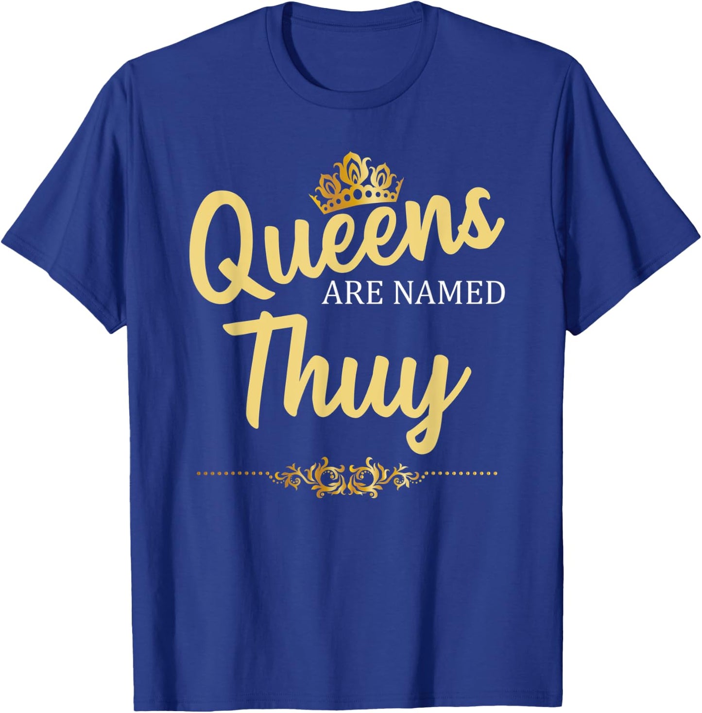 Queens Are Named THUY Personalized Funny Birthday Gift T-Shirt - T-Shirt | Royal