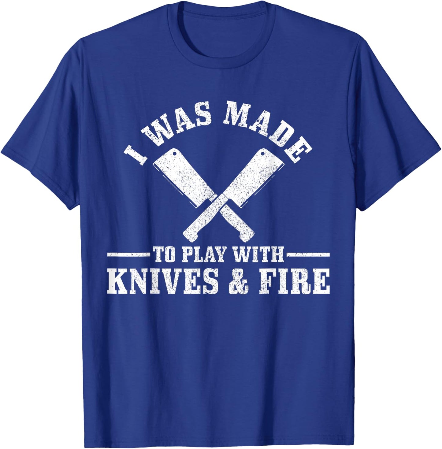 Chef I Was Made To Play With Knives & Fire Funny Gift Cook T-Shirt - T-Shirt | Royal