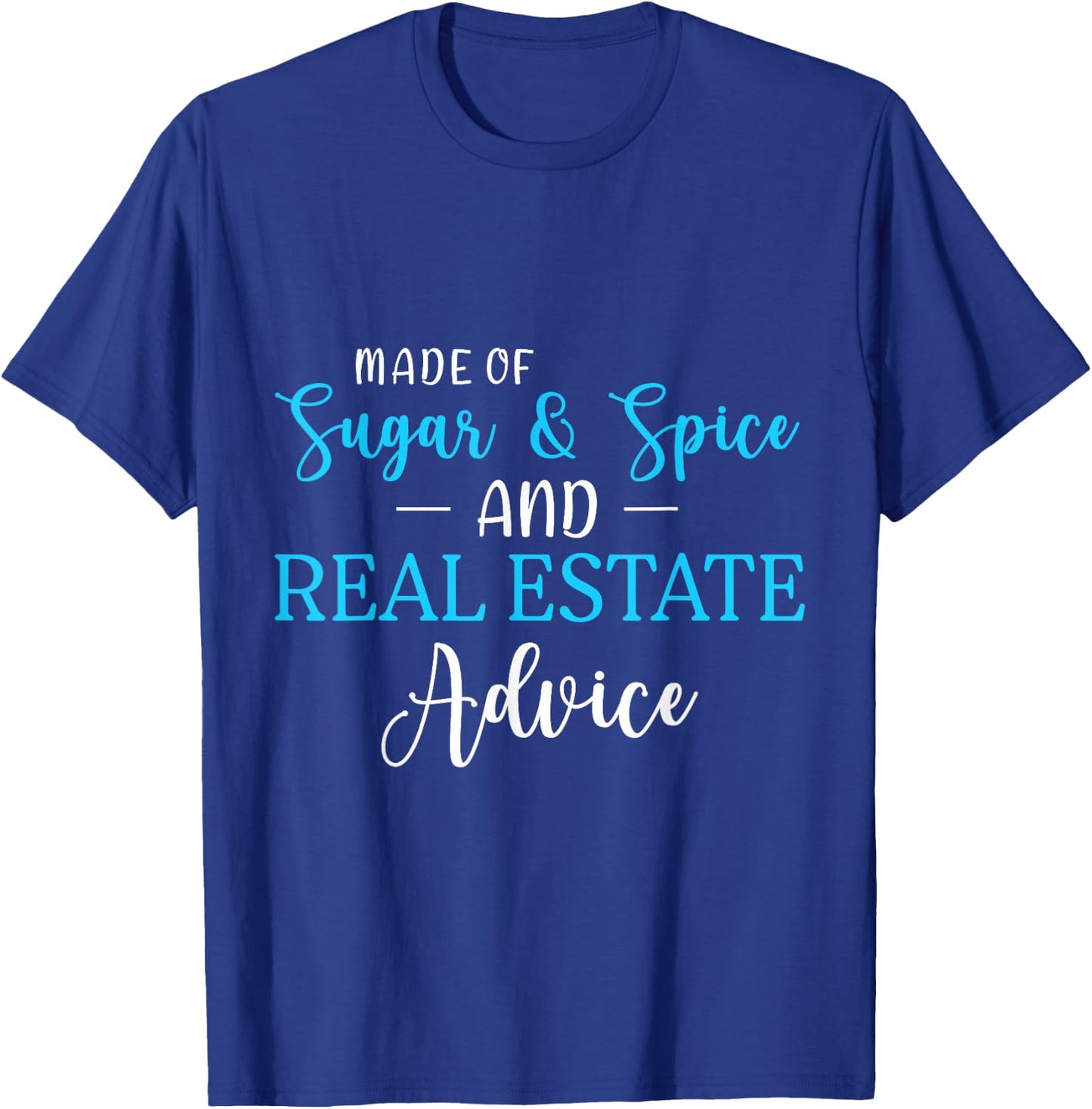Made of Sugar Spice Real Estate Advice Gifts T-Shirt - T-Shirt | Royal