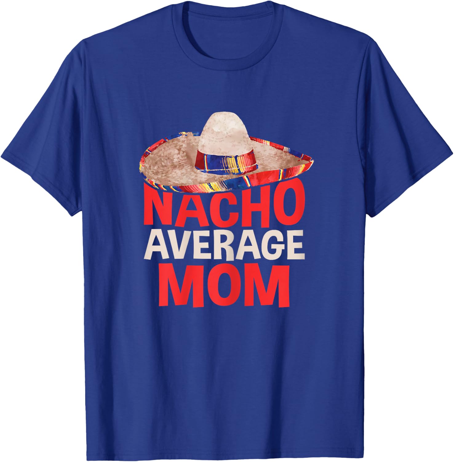 Nacho Average Mom Shirt Women Cinco De Mayo Party T-Shirt - T-Shirt | Royal