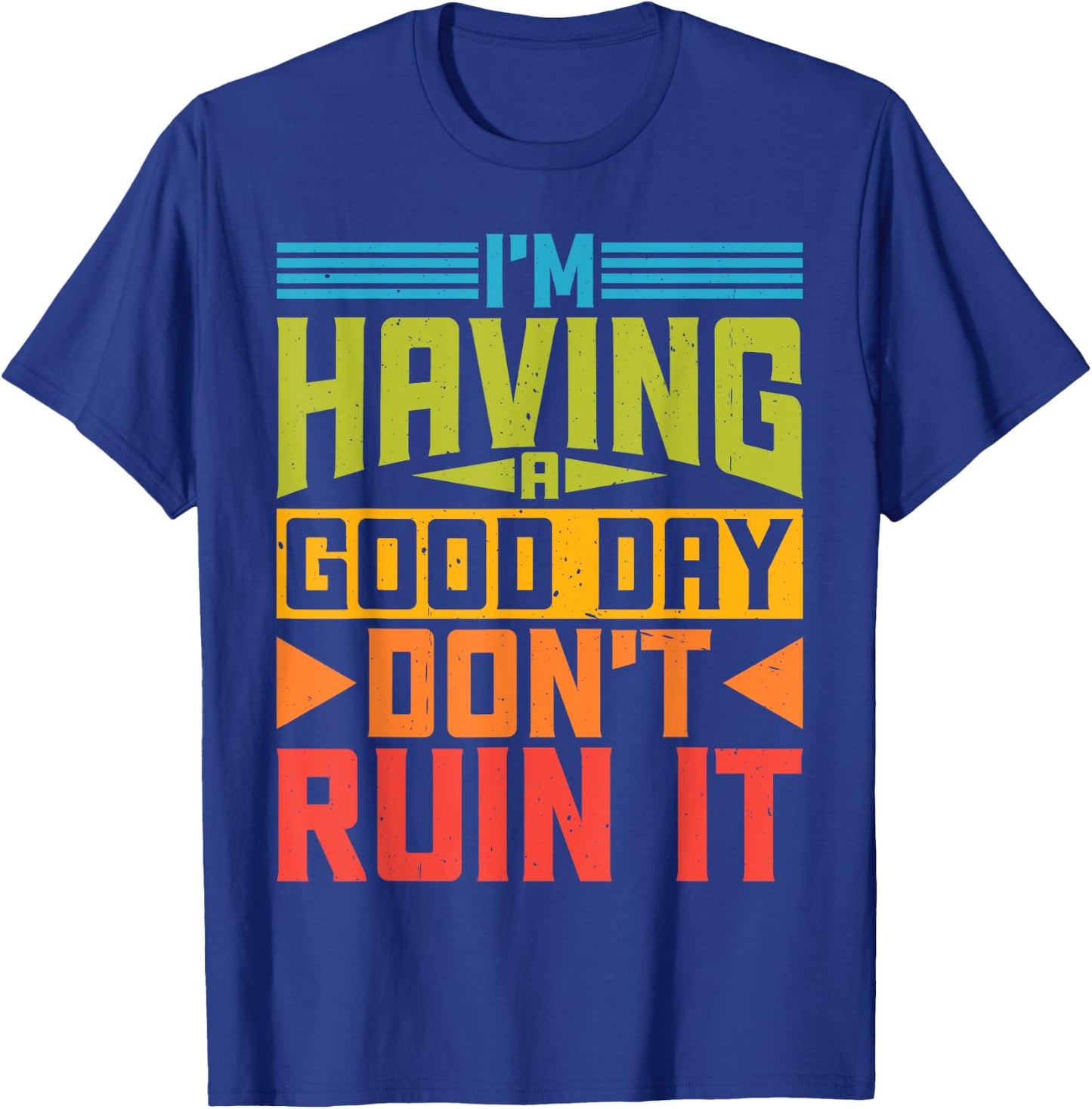 I'm Having A Good Day, Don't Ruin It T-Shirt - T-Shirt | Royal
