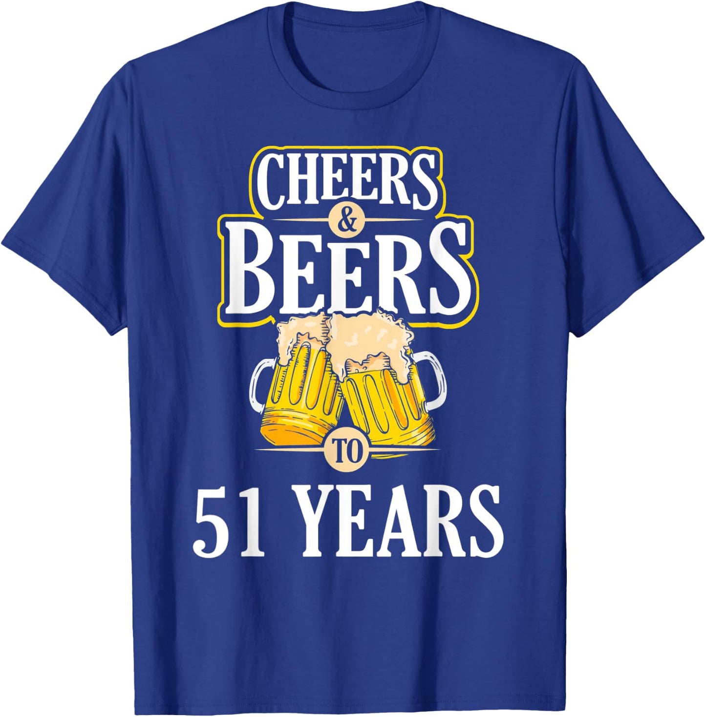 Funny Cheers and Beers to 51 YEARS Birthday Party Gift T-Shirt - T-Shirt | Royal
