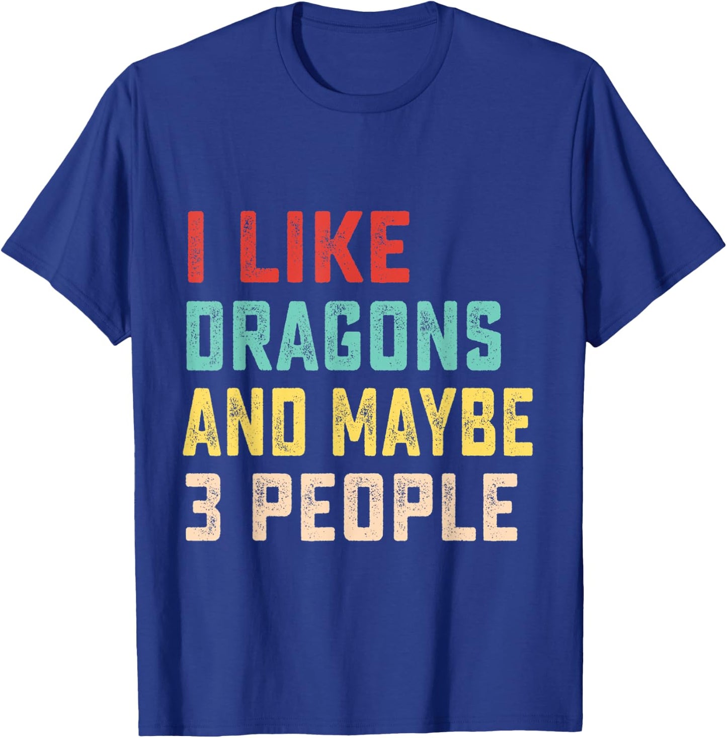 I Like Dragons And Maybe 3 People T-Shirt - T-Shirt | Royal