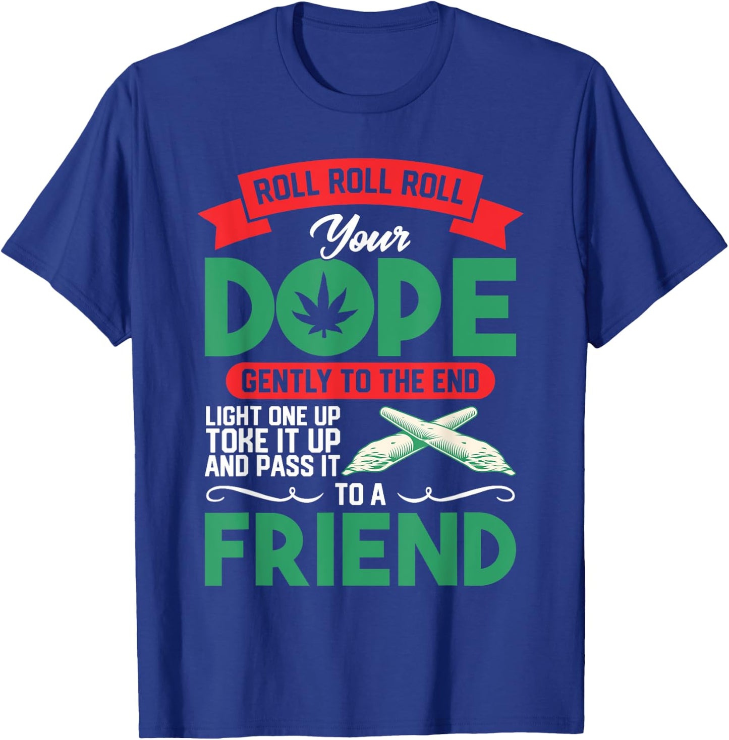 Funny Weed 420 Pot Roll Roll Roll Your Joint Friend T-Shirt - T-Shirt | Royal