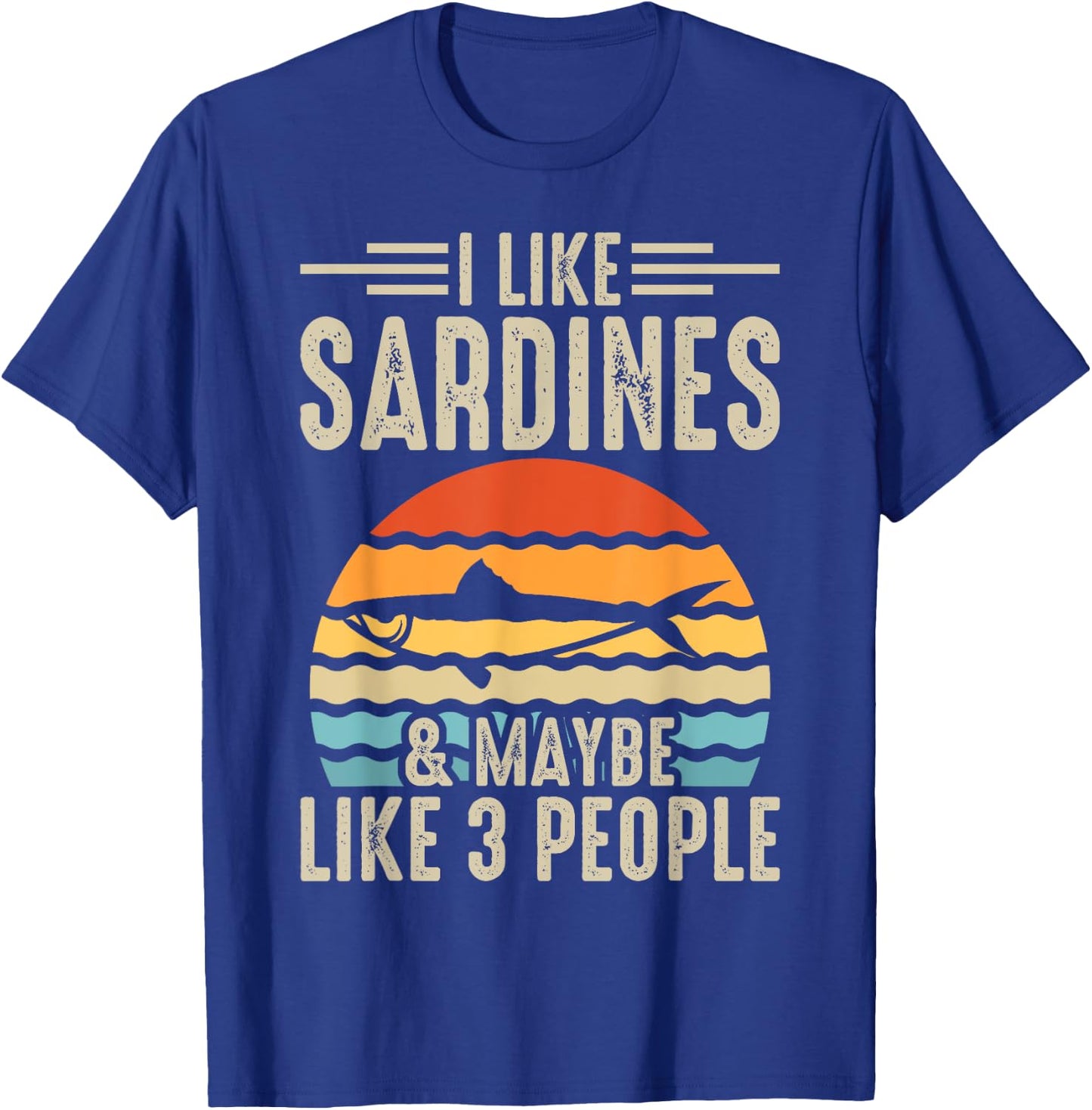 I Like Sardines & Maybe Like 3 People T-Shirt - T-Shirt | Royal