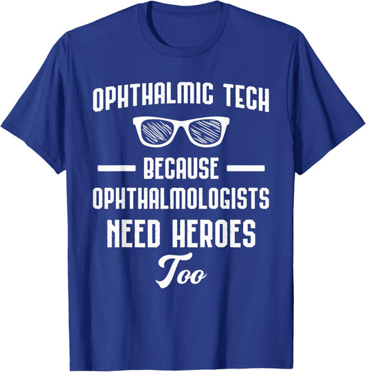 Ophthalmic Technician - Because Opthalmologists Need Heroes T-Shirt - T-Shirt | Royal