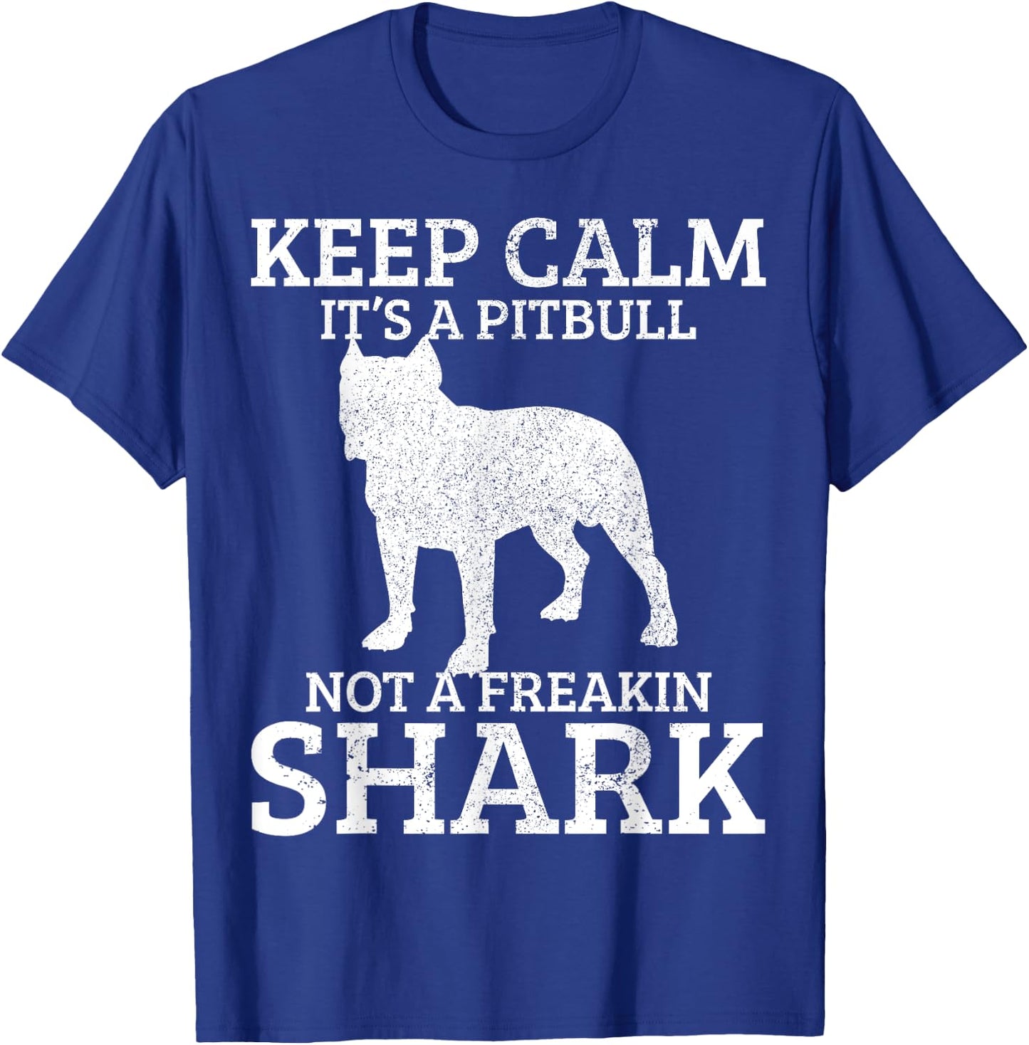 Funny Pitbull Dog Keep Calm It's Not A Freaking Shark Gift T-Shirt - T-Shirt | Royal