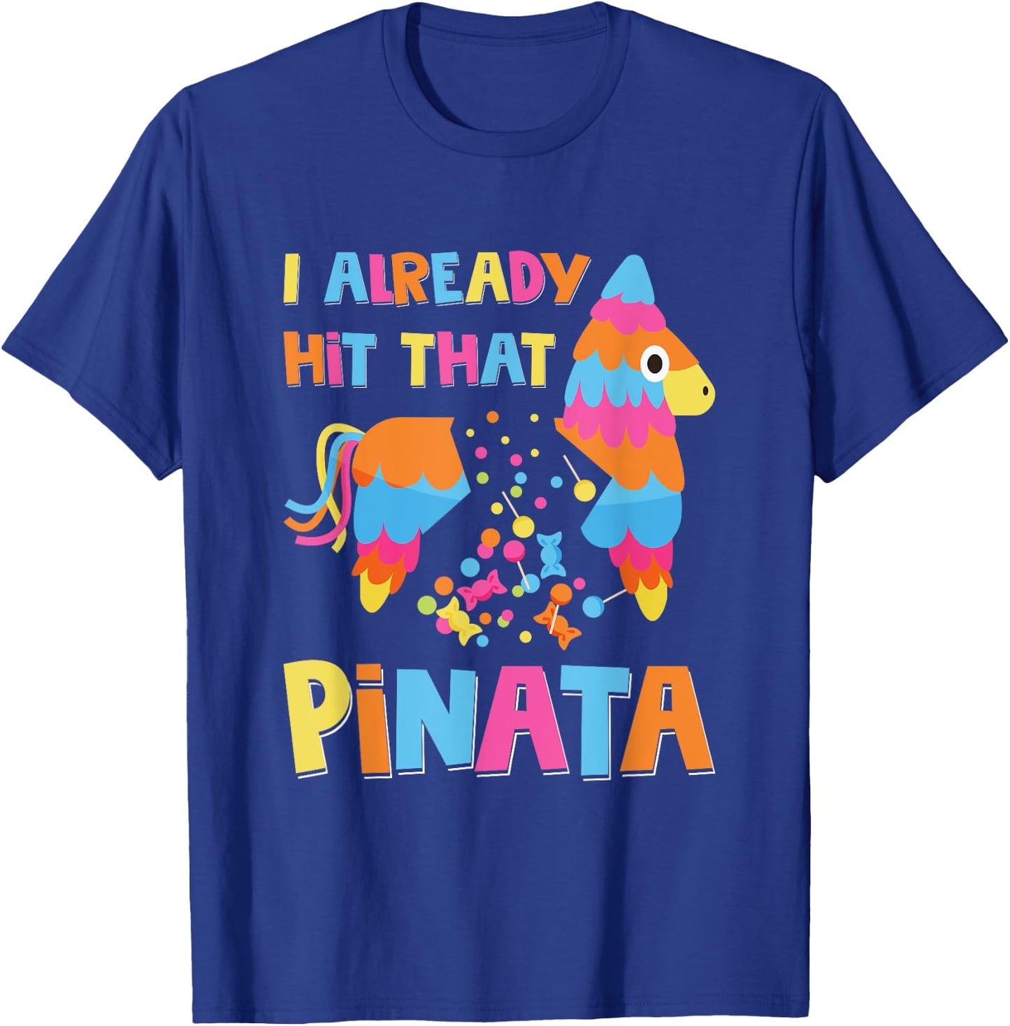 I Already Hit That Pinata Funny Cinco De Mayo T-Shirt - T-Shirt | Royal