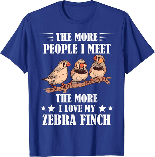 Zebra Finch The More People I Meet Ornithologist Ornithology T-Shirt - T-Shirt | Royal