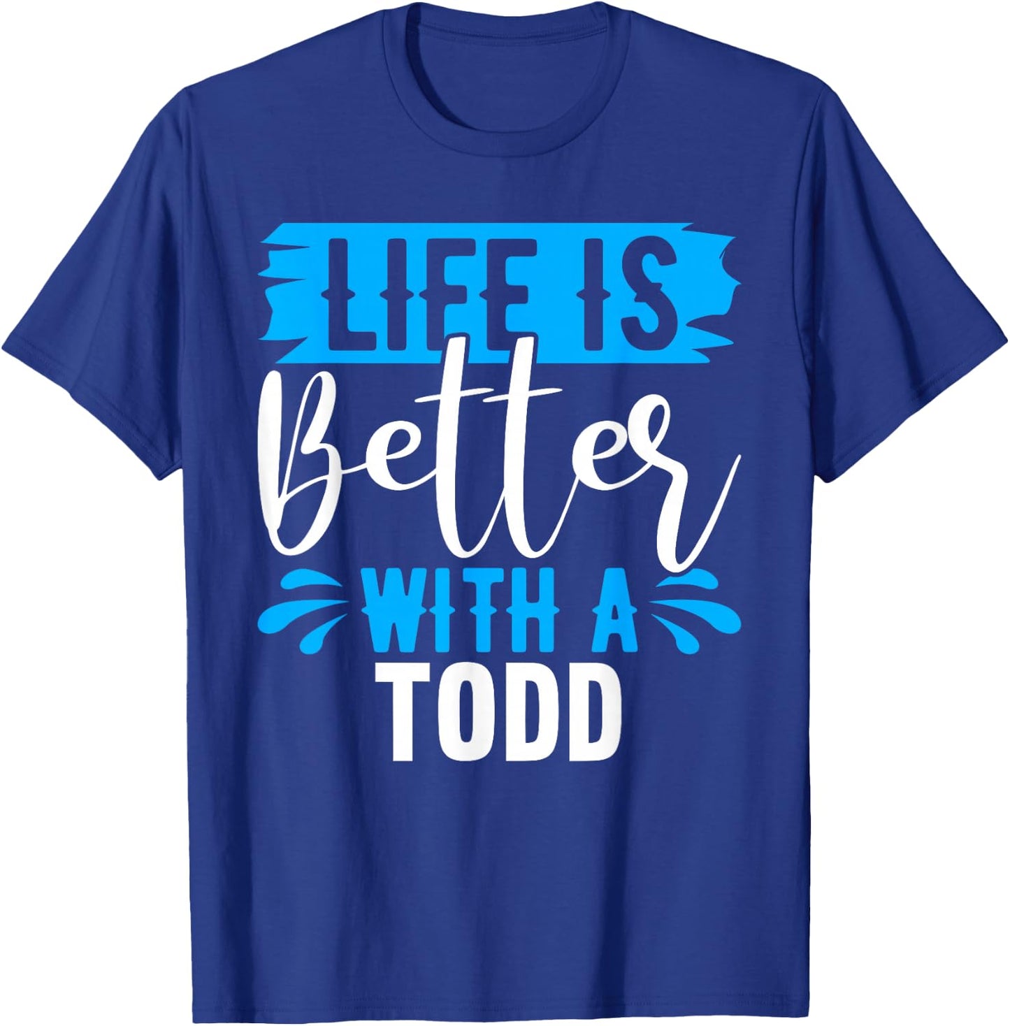 Life Is Better With A TODD Name TODD T-Shirt - T-Shirt | Royal