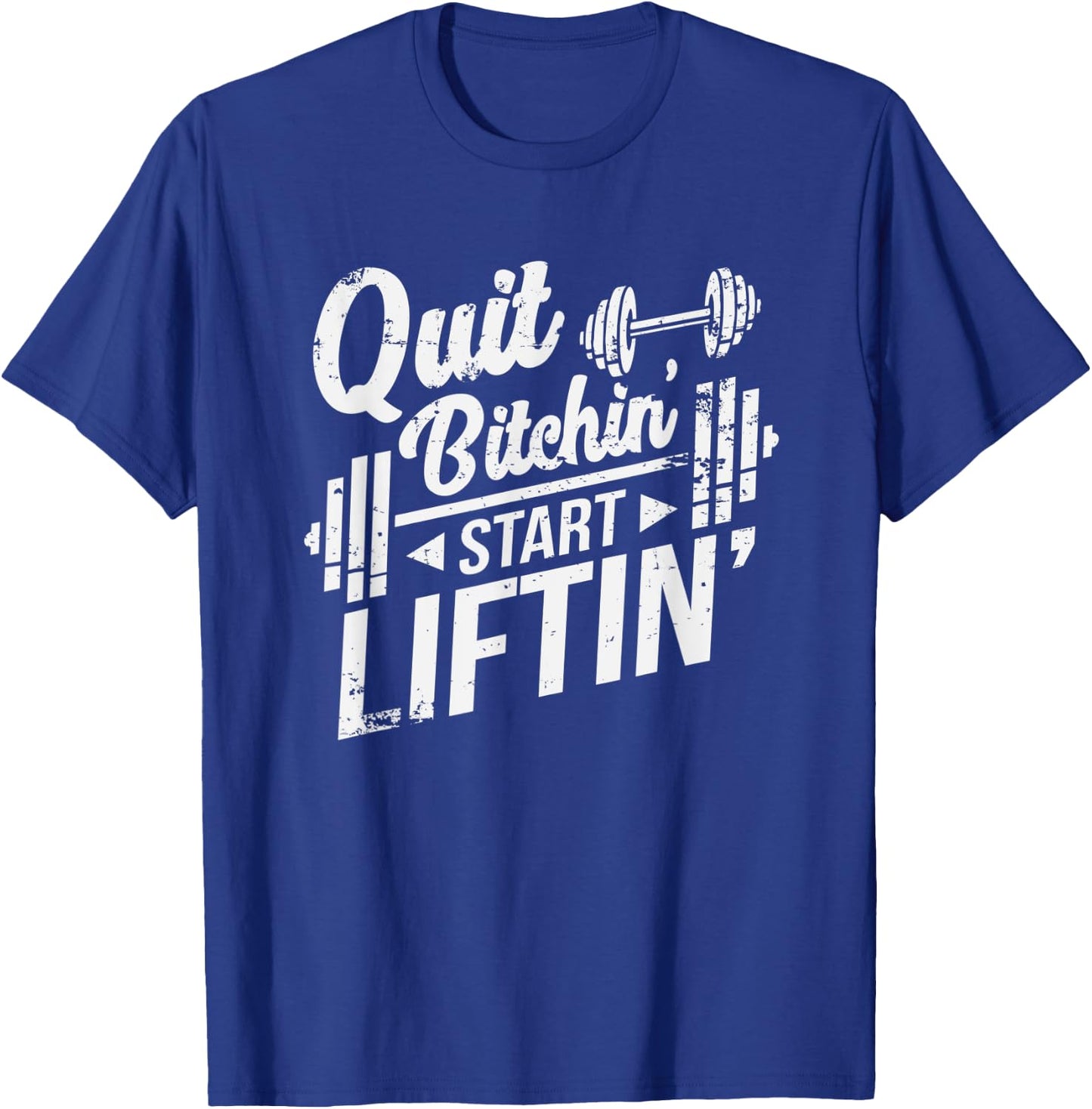 Quit Bitchin' Start Liftin' Funny Weightlifting Fitness T-Shirt - T-Shirt | Royal