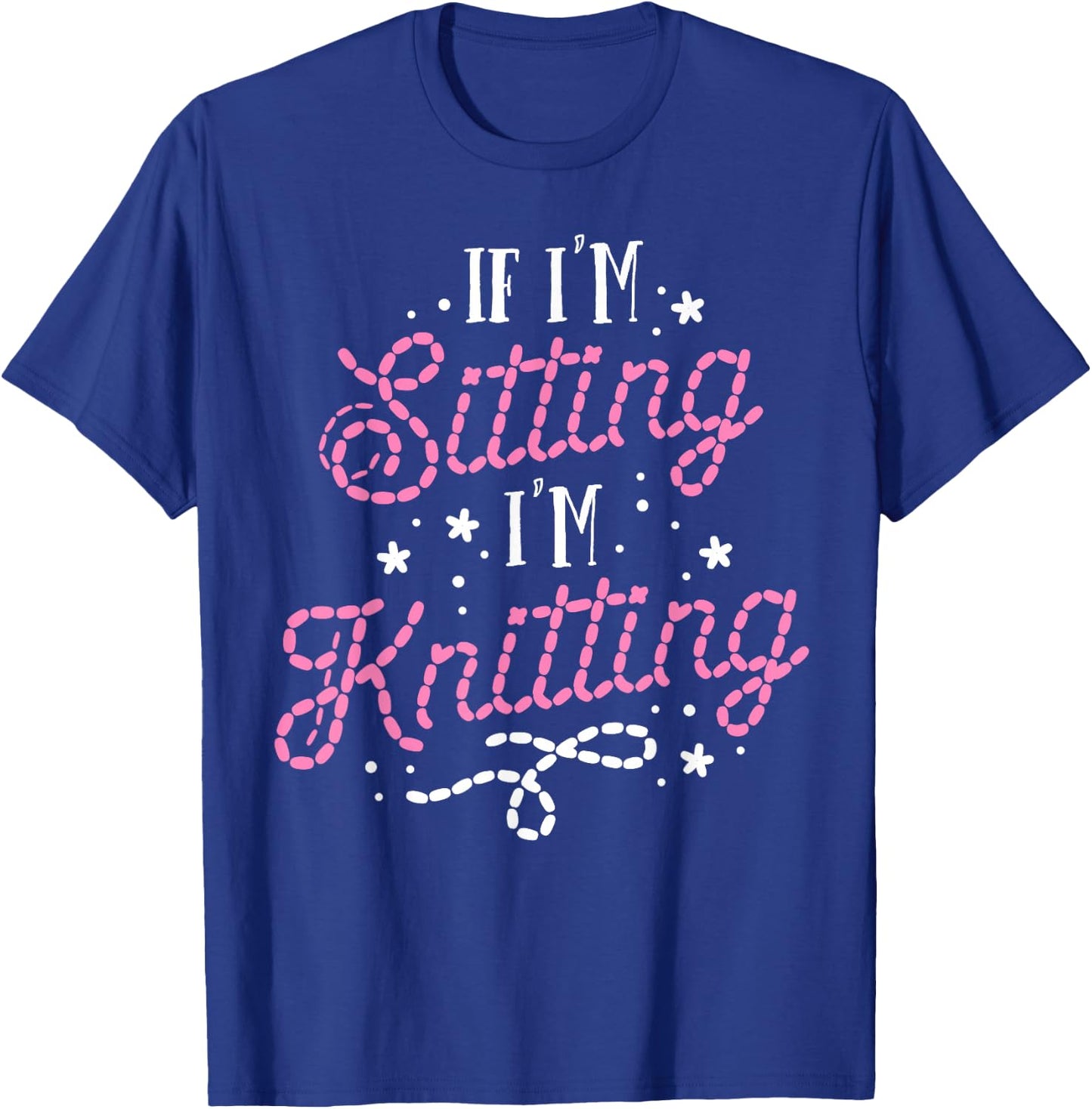 Funny Knitting Women Girls If I'm Sitting I'm Knitting T-Shirt - T-Shirt | Royal