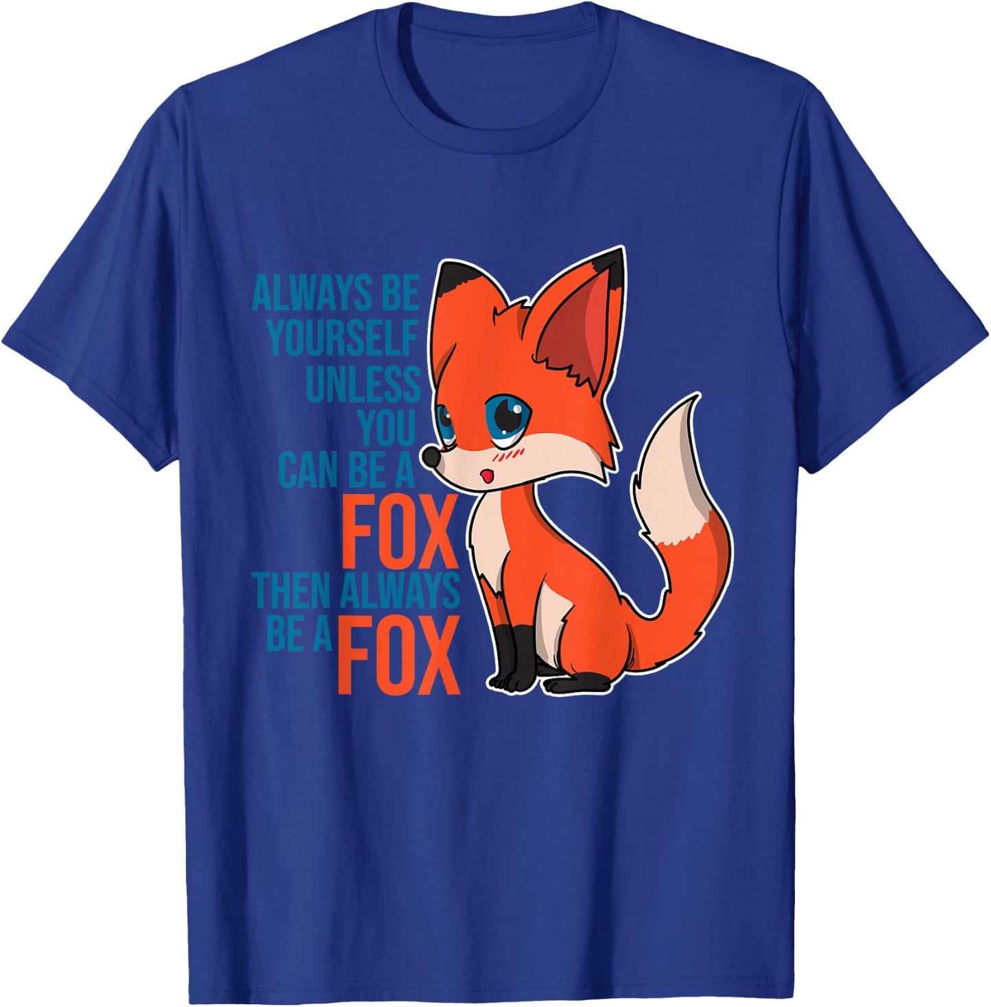 Fox - Always Be Yourself Unless You Can Be A Fox Gift Animal T-Shirt - T-Shirt | Royal