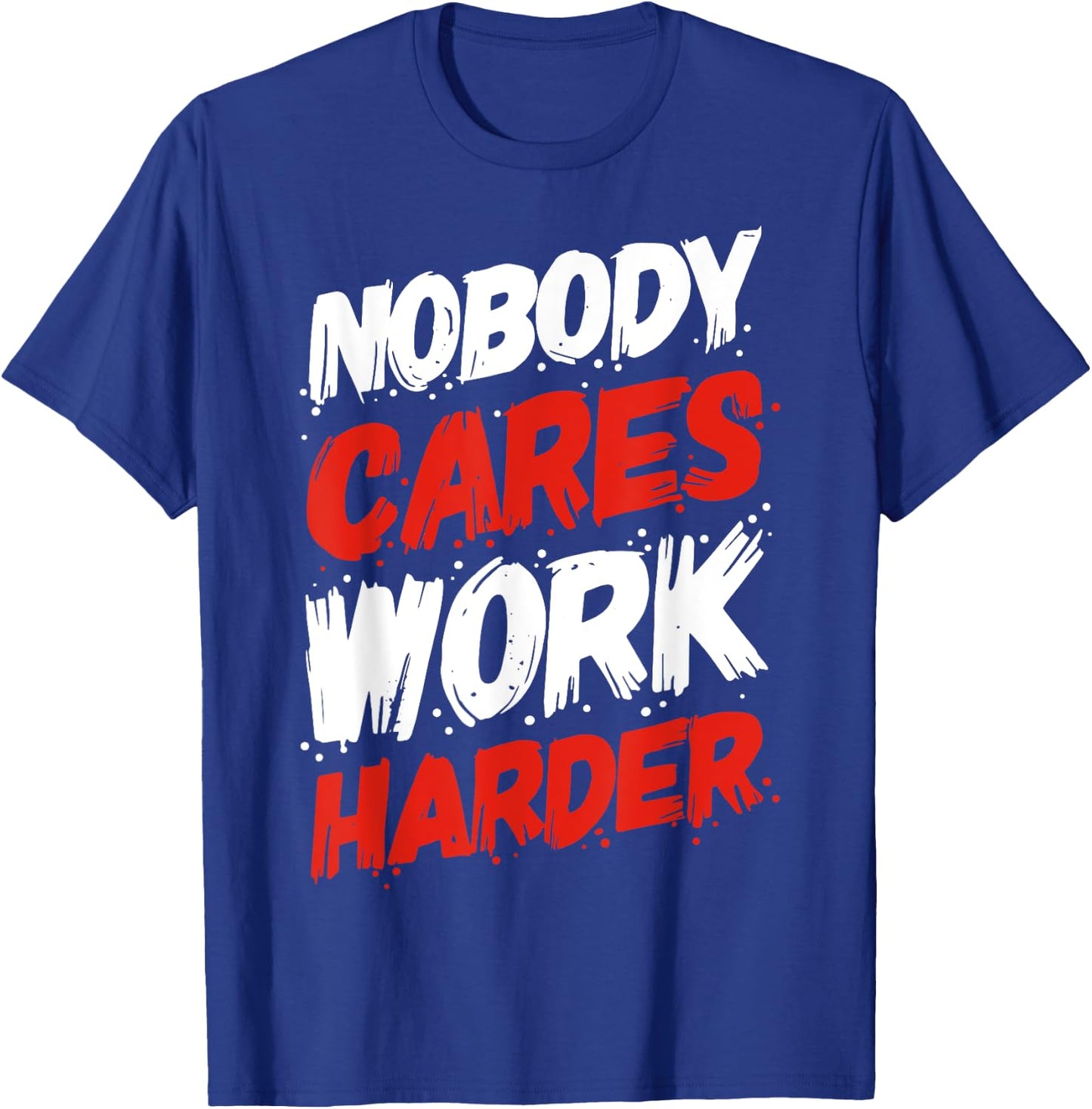 Nobody Cares Work Harder T-Shirt - T-Shirt | Royal