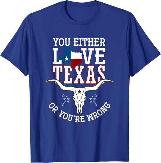 You Either Love Texas Or You Are Wrong Texas T-Shirt - T-Shirt | Royal