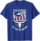 You Either Love Texas Or You Are Wrong Texas T-Shirt - T-Shirt | Royal