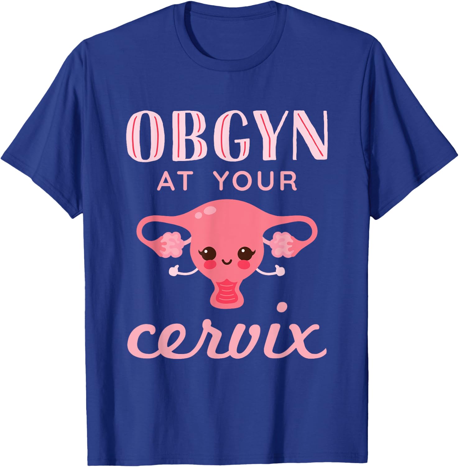 OBGYN At Your Cervix Obstetrician Funny Obstetrics Doctor T-Shirt - T-Shirt | Royal