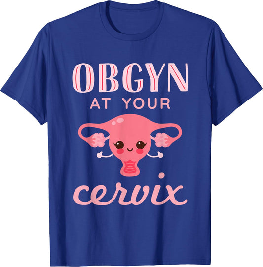 OBGYN At Your Cervix Obstetrician Funny Obstetrics Doctor T-Shirt - T-Shirt | Royal