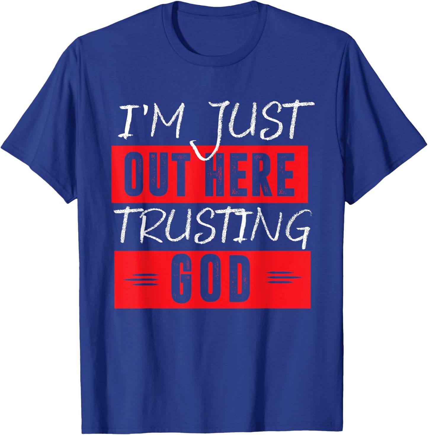 I'm Just Out Here Trusting God T-Shirt - T-Shirt | Royal