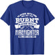 Playing With Fire Will Get You Burnt Funny Firefighter T-Shirt - T-Shirt | Royal