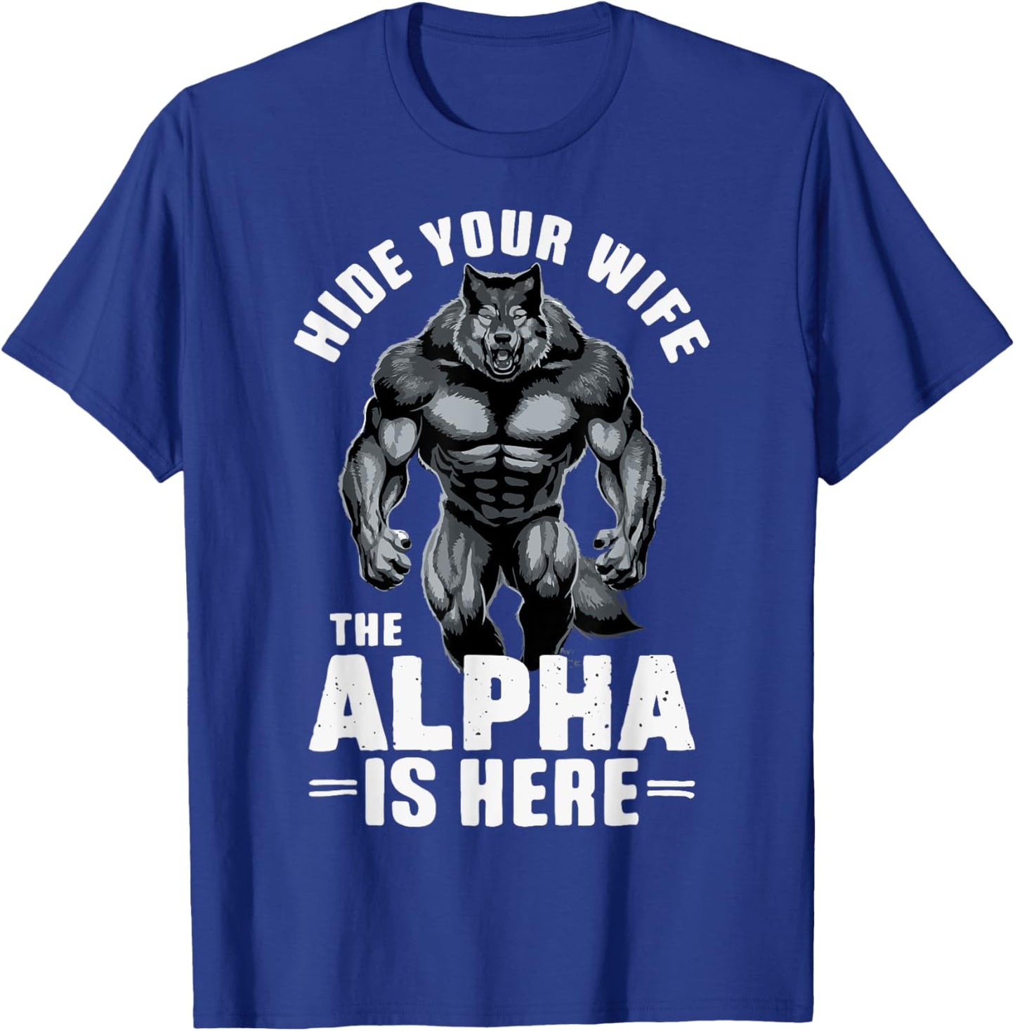 Hide Your Wife The Alpha is Here T-Shirt - T-Shirt | Royal