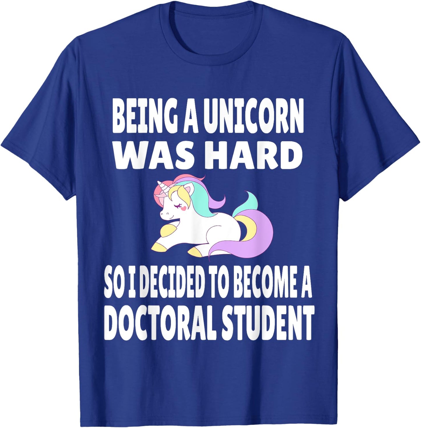 Funny Doctoral Student Unicorn PhD PsyD EdD Grad School Gift T-Shirt - T-Shirt | Royal