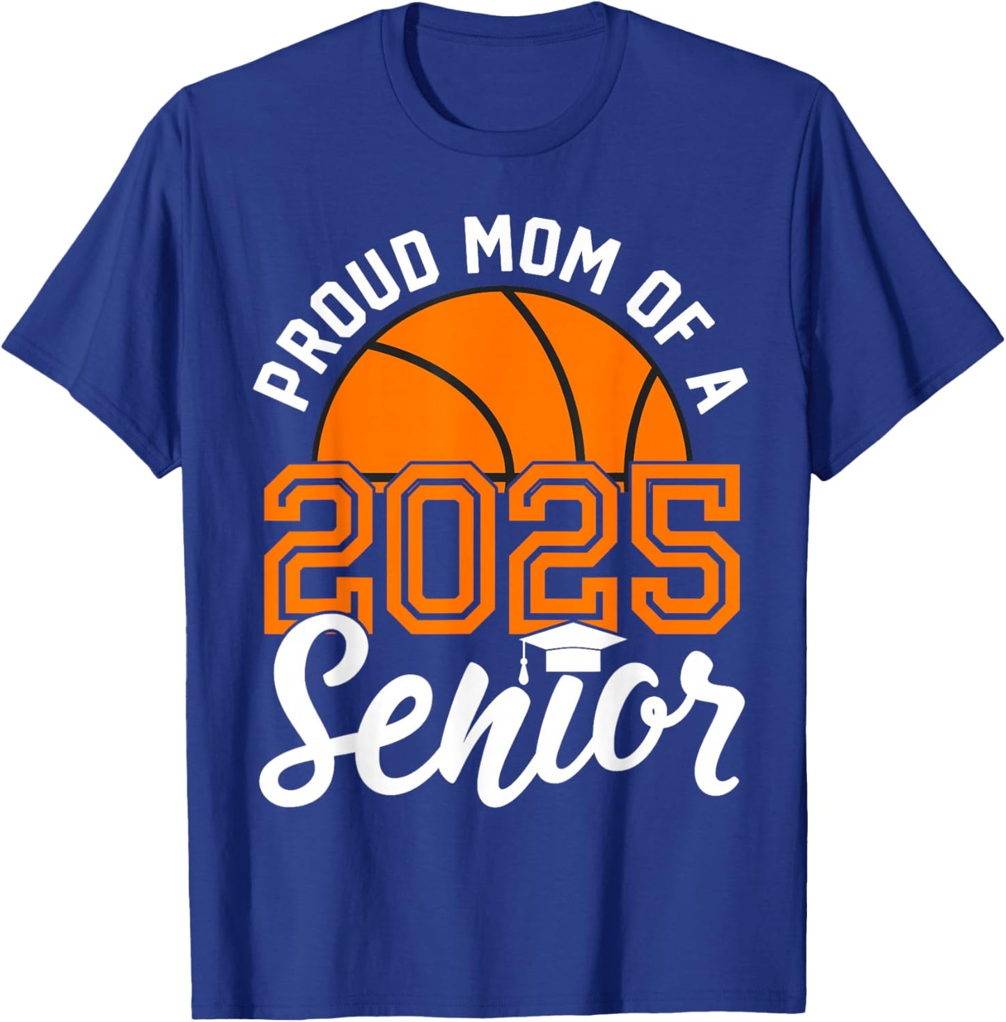 Mom Of A Senior Basketball Graduation Class of 2025 T-Shirt - T-Shirt | Royal