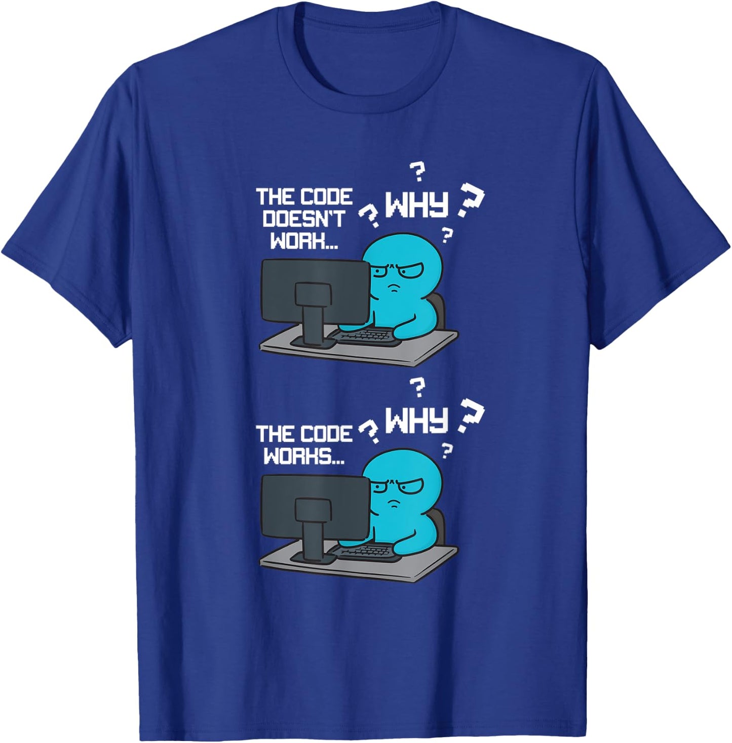 Funny Coder Why The Code Doesn't Work T-Shirt - T-Shirt | Royal