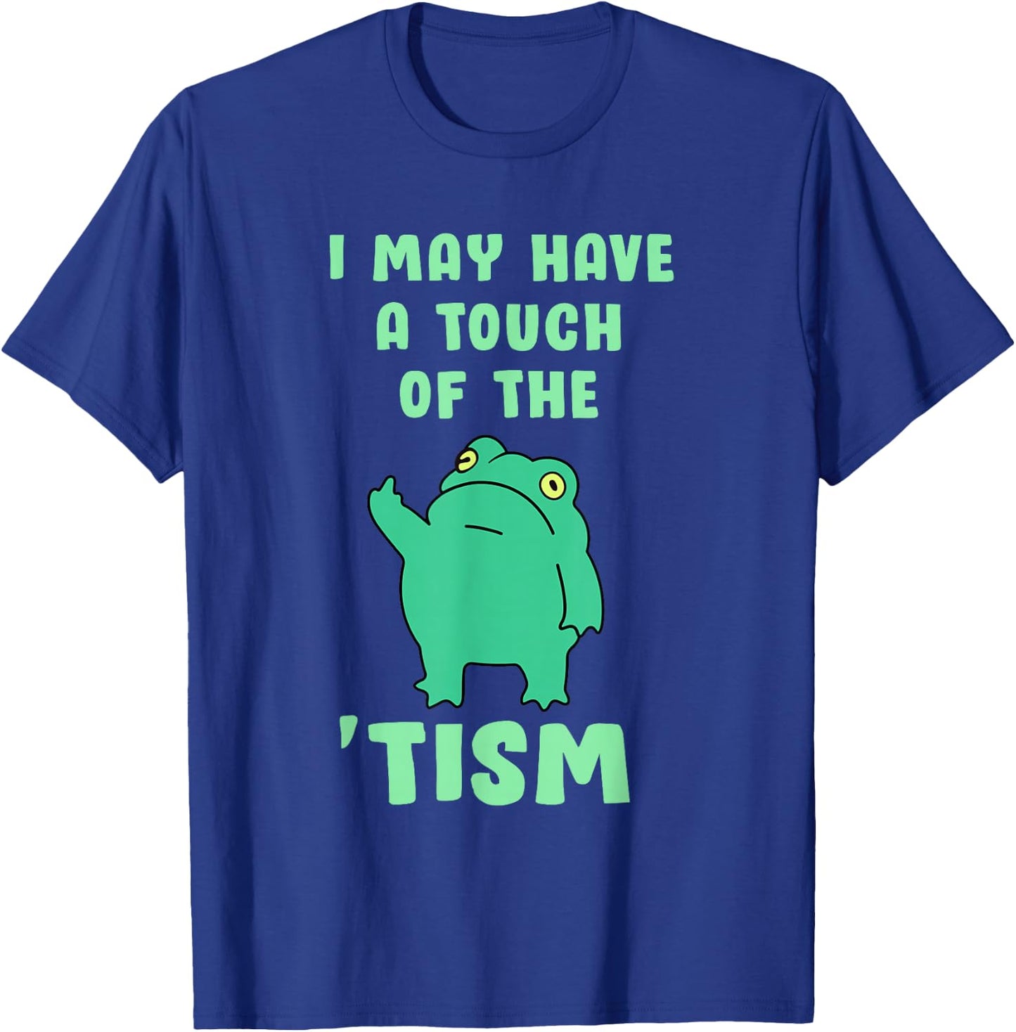 Funny Frog I May Have A Touch of The Tism Neurodivergent T-Shirt - T-Shirt | Royal