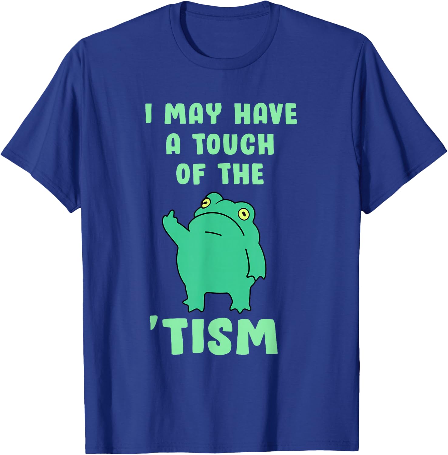 Funny Frog I May Have A Touch of The Tism Neurodivergent T-Shirt - T-Shirt | Royal