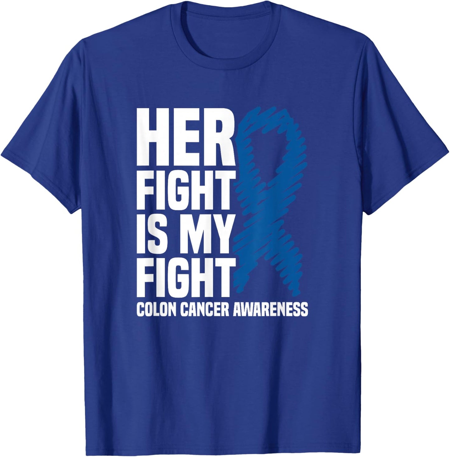 Her Fight Is My Fight Blue Ribbon Colon Cancer Awareness T-Shirt - T-Shirt | Royal